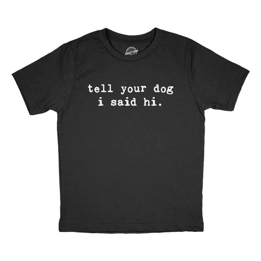 Youth Tell Your Dog I Said Hi T Shirt Funny Animal Lover Pet Puppy Tee For Kids Funny T Shirts Funny Dog T Shirt Novelty T Shirts for Kids Black - HI