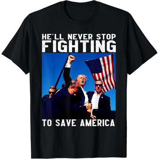 donald trump 2024 he'll never stop fighting to save america T-Shirt made in usa