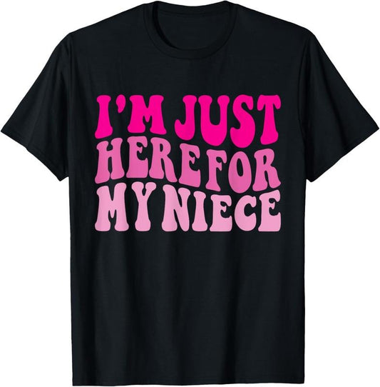 100% Cotton Funny I'm just here for my niece cute pink aunt / uncle cool T-Shirt