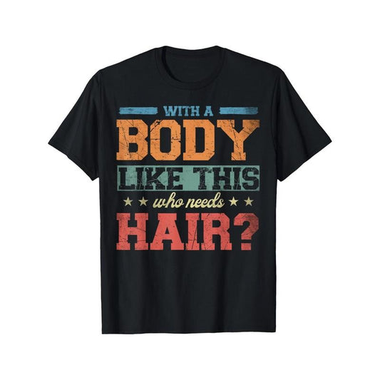 with A Body Like This Who Needs Hair Print T Shirt, Tees for Men, Casual Short Sleeve T-shirt for Summer, Men's T-shirt, Personality Print, Casual, Heat Transfer Print made in usa